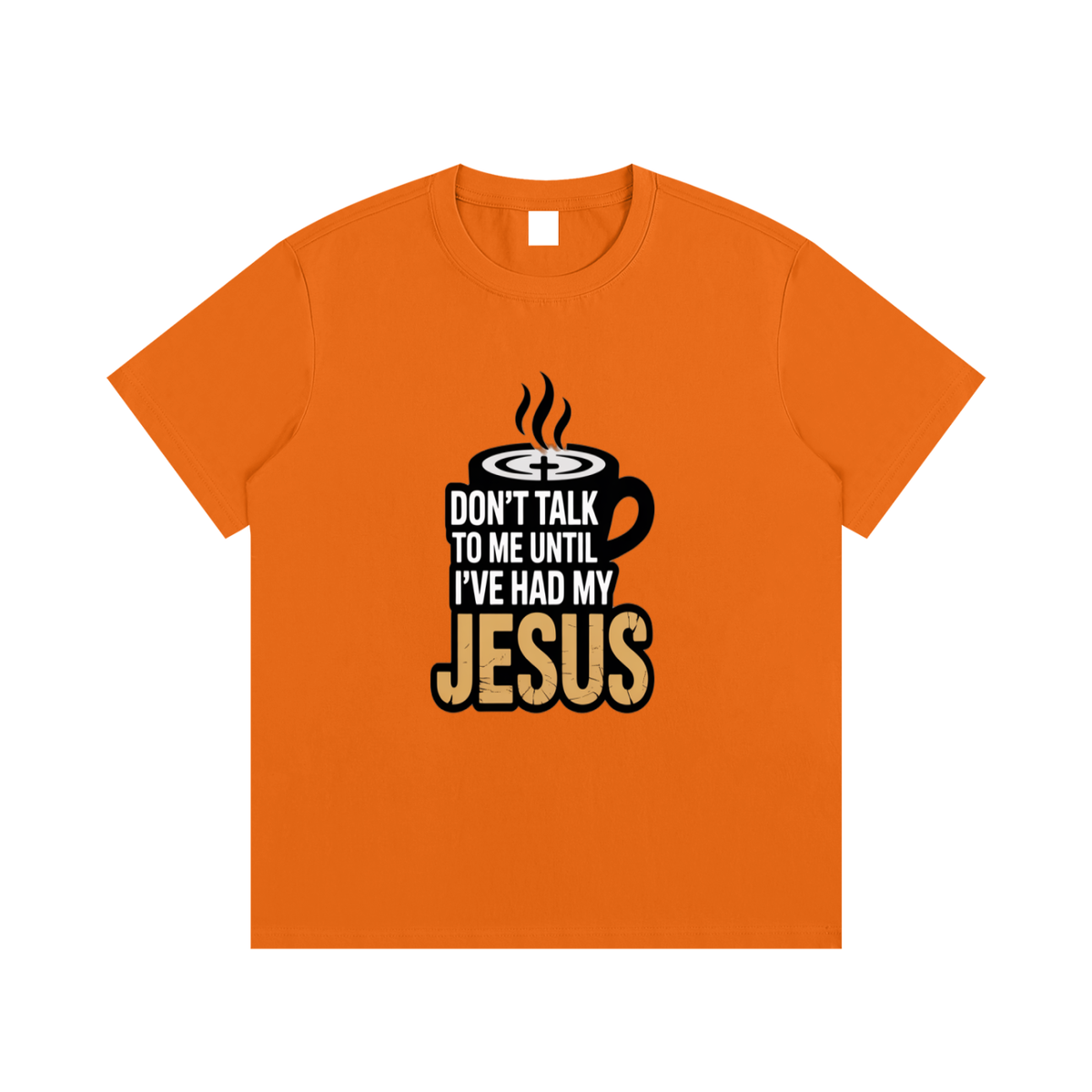 Don’t Talk to Me Until I’ve Had My Jesus T-Shirt