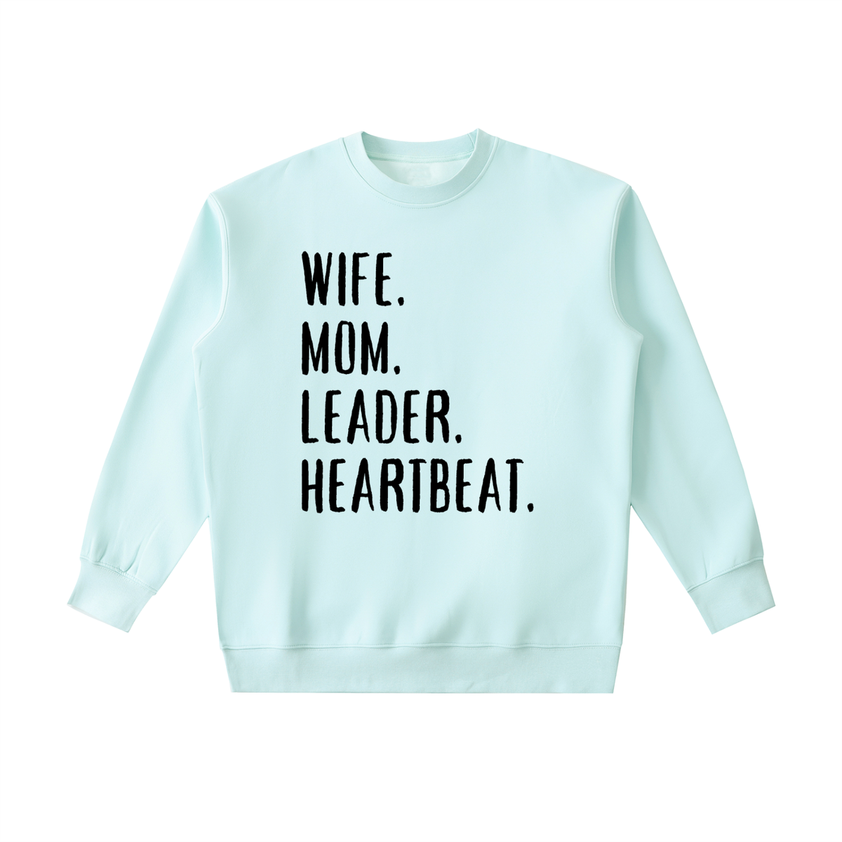 WIFE. MOM. LEADER. HEARTBEAT. Sweatshirt