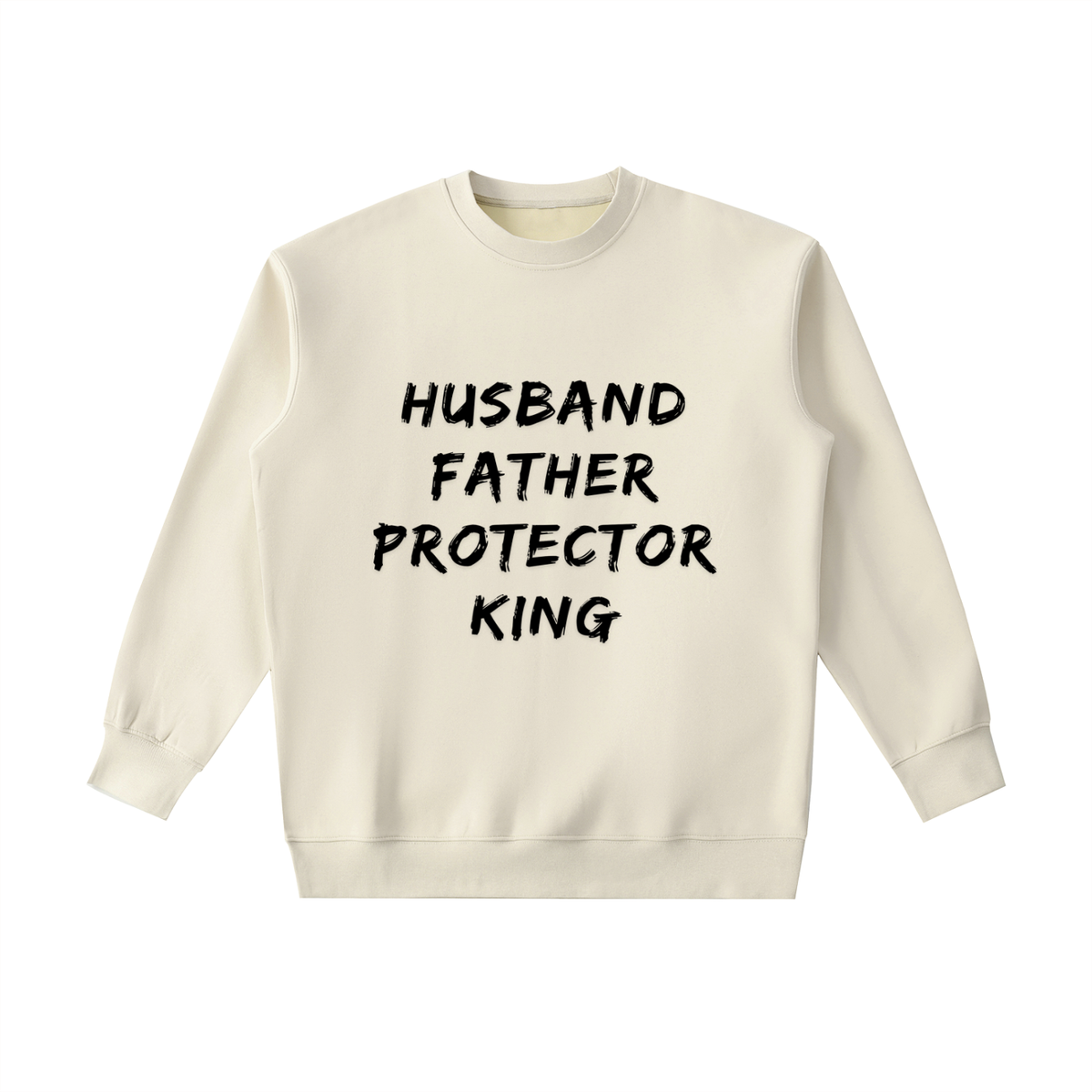 HUSBAND. FATHER. PROTECTOR. KING Sweatshirt