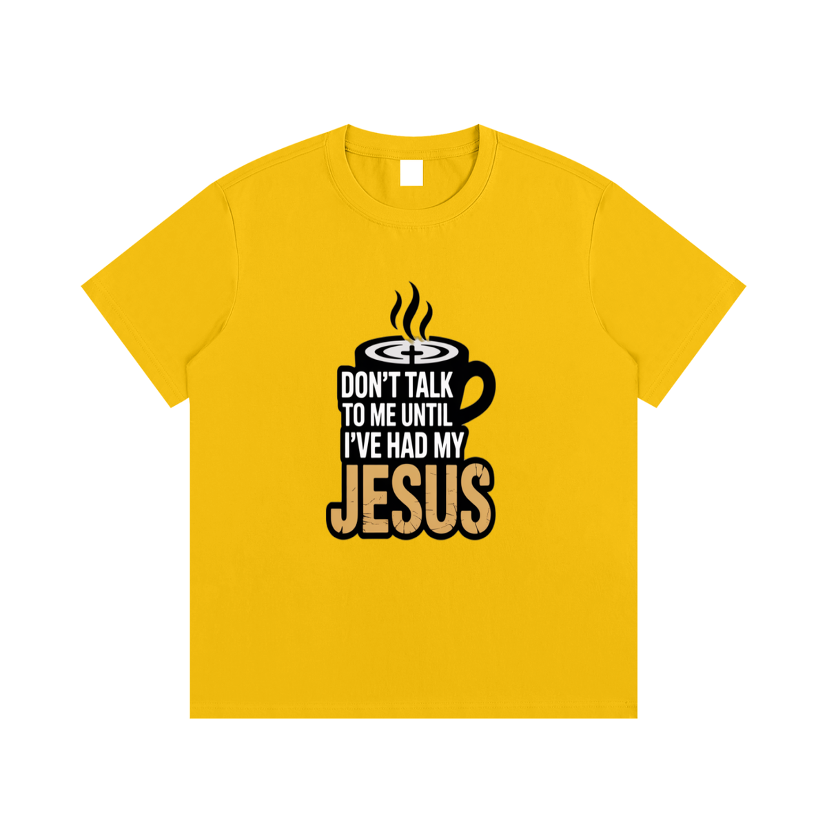 Don’t Talk to Me Until I’ve Had My Jesus T-Shirt