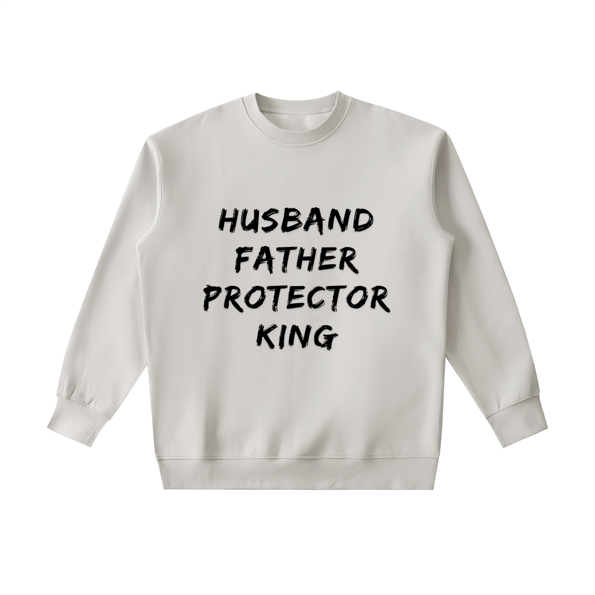HUSBAND. FATHER. PROTECTOR. KING Sweatshirt