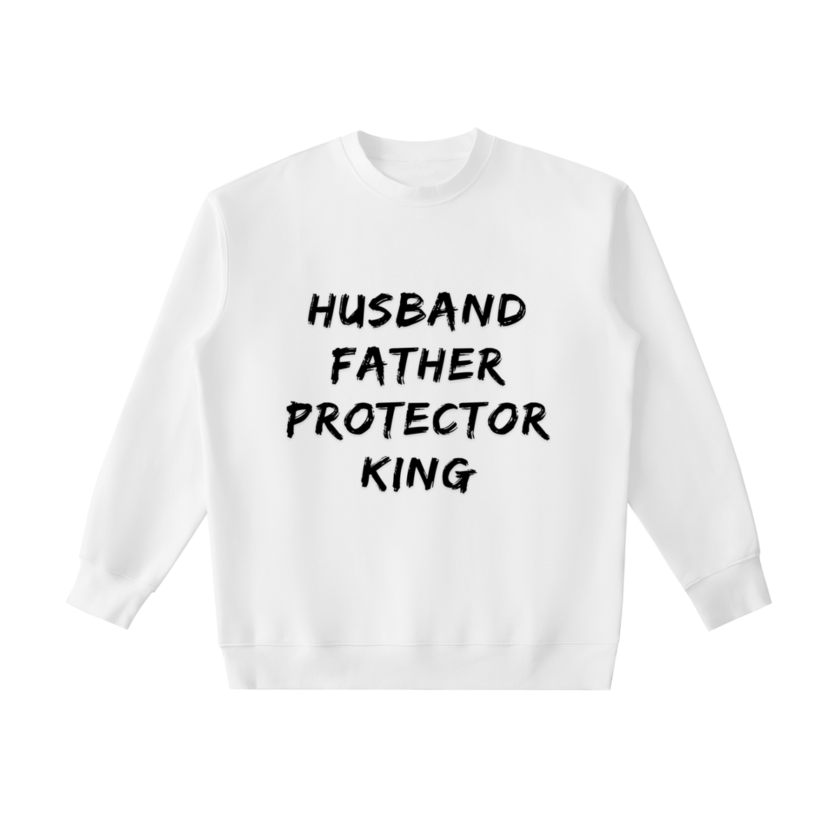 HUSBAND. FATHER. PROTECTOR. KING Sweatshirt