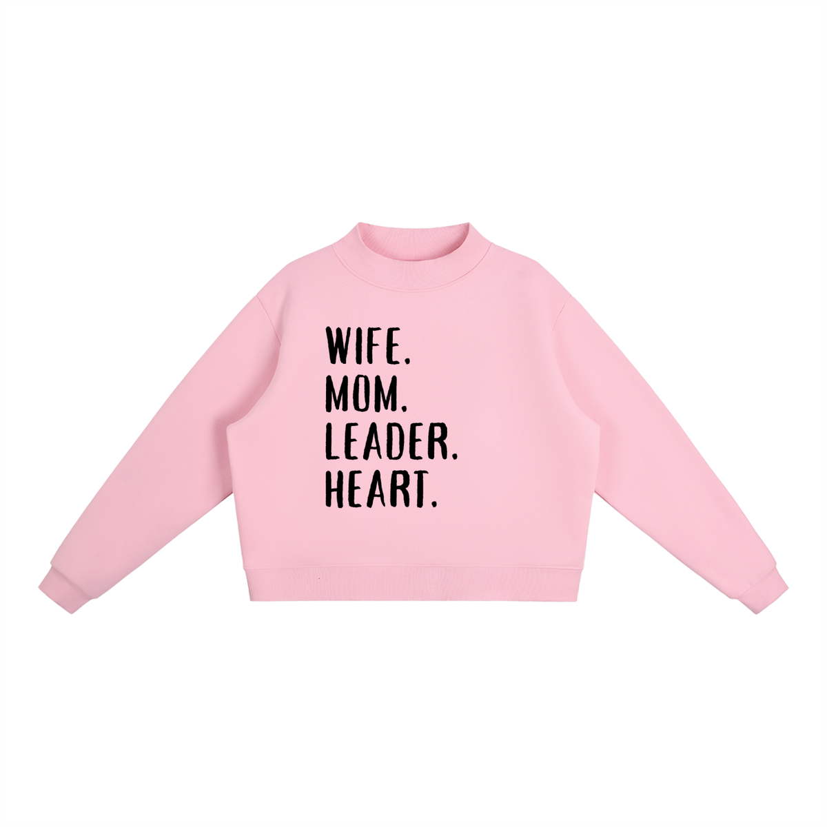 WIFE. MOM. LEADER. HEART Mock-Neck Sweatshirt